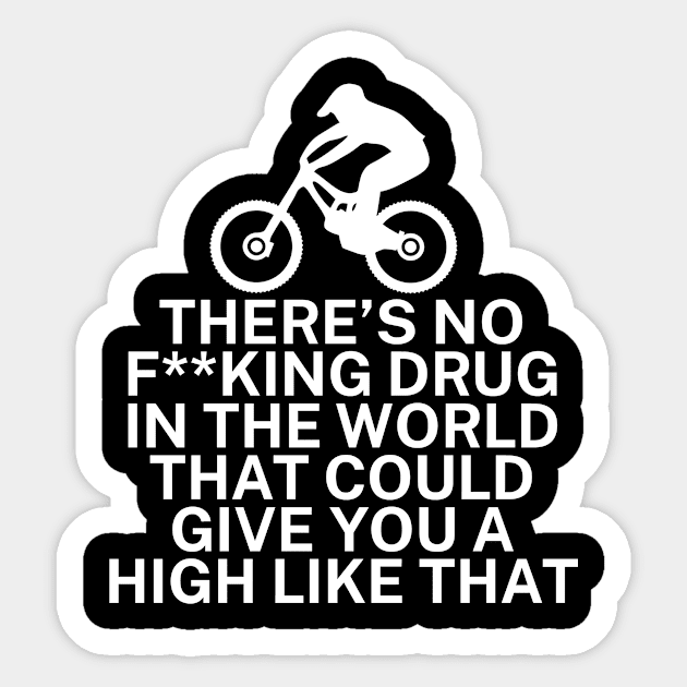 Theres no fking drug in the world that could give you a high like that Sticker by maxcode